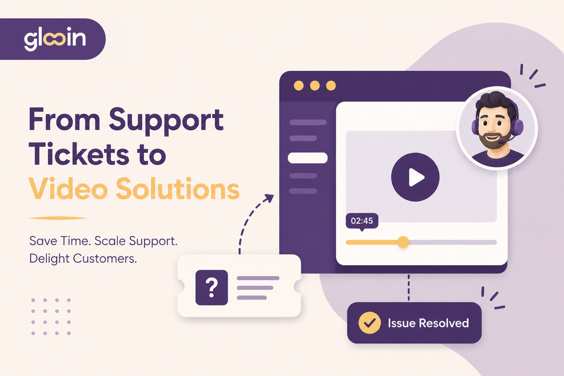 From Support Tickets to Video Solutions: How Glooin Saves Time and Scales Support
