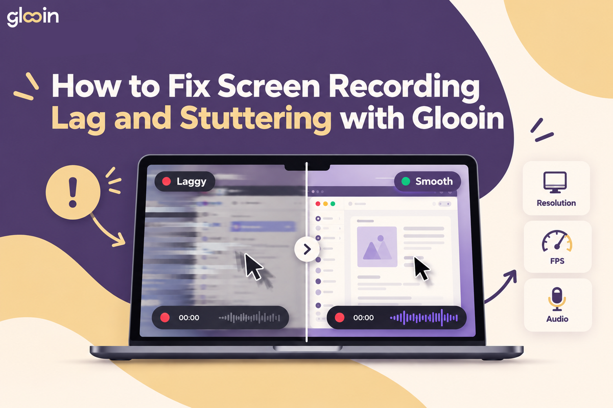How to Fix Screen Recording Lag and Stuttering with Glooin