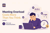 Why Meeting Overload Is Costing Businesses More Than They Realize