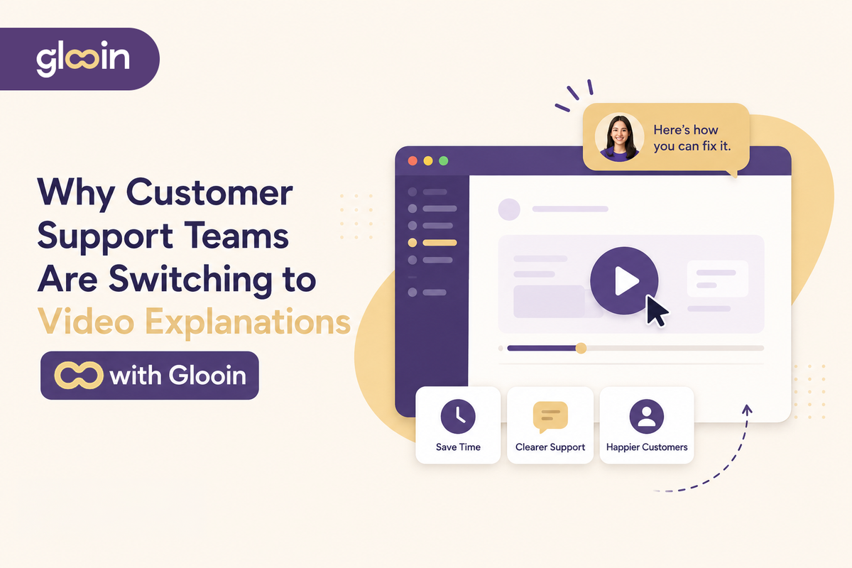 Why Customer Support Teams Are Switching to Video Explanations with Glooin