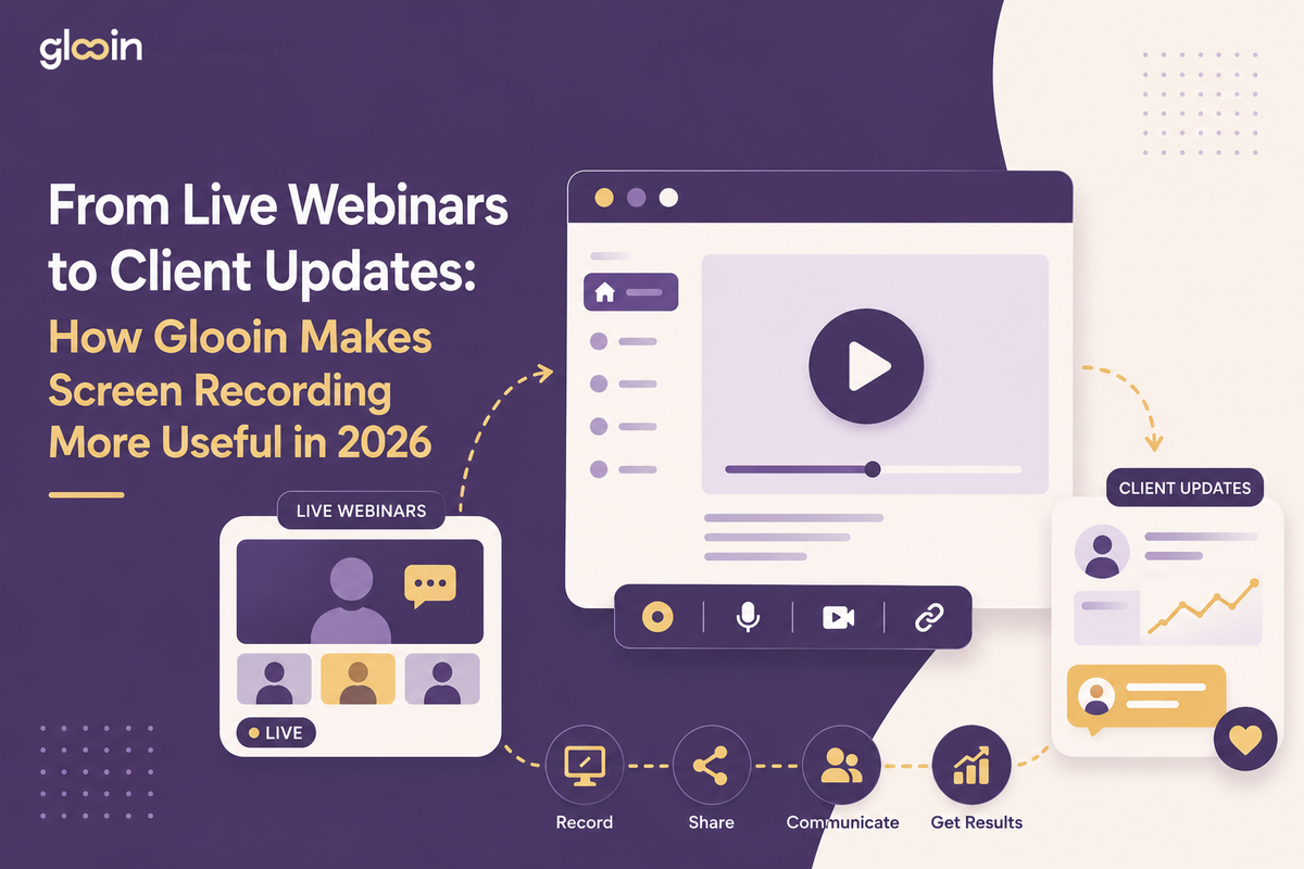 From Live Webinars to Client Updates: How Glooin Makes Screen Recording More Useful in 2026